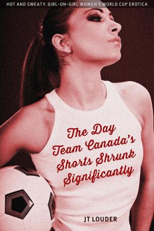 Cover of the book The Day Team Canada's Shorts Shrunk Significantly (Women's Soccer Erotica) by Lucy Lu