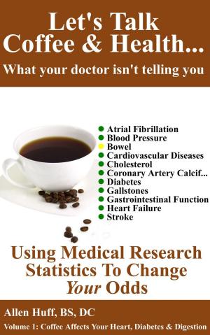 Book cover of Let's Talk Coffee & Health... What Your Doctor Isn't Telling You