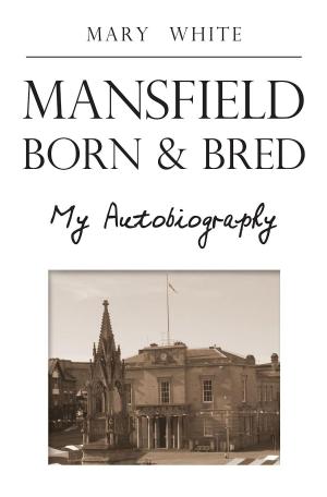 Cover of the book Mansfield Born & Bred by Joe Ward