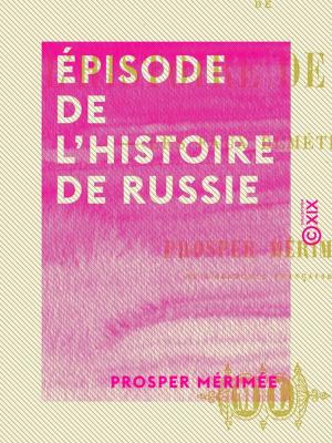 Cover of the book Épisode de l'histoire de Russie by Champfleury