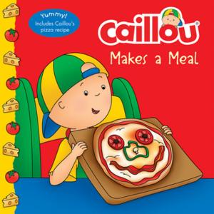 Cover of the book Caillou Makes a Meal by Nicole Nadeau