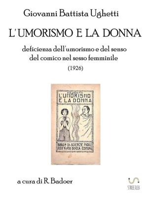 Cover of the book L'umorismo e la donna: deficienza dell'umorismo e del senso del comico nel sesso femminile (1926) by Gordon Browne