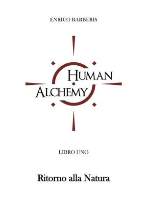 Cover of the book Human Alchemy - Ritorno alla natura by Linda R. Johnson