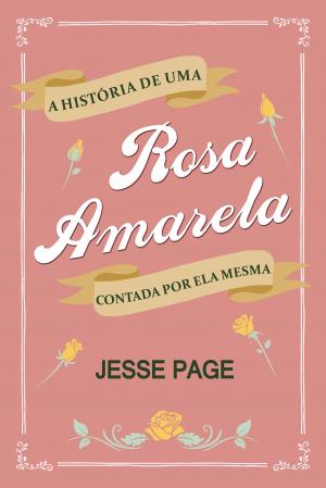 Cover of A História de uma Rosa Amarela Contada por ela Mesma