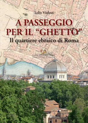 Cover of the book A passeggio per il “Ghetto” by Lorenzo Canova