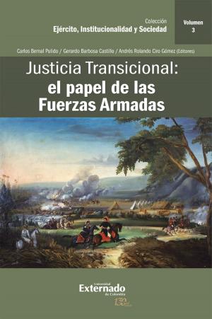 Cover of the book Justicia Transicional: el papel de las Fuerzas Armadas by Eduardo Montealegre, Jaime Bernal Cuéllar