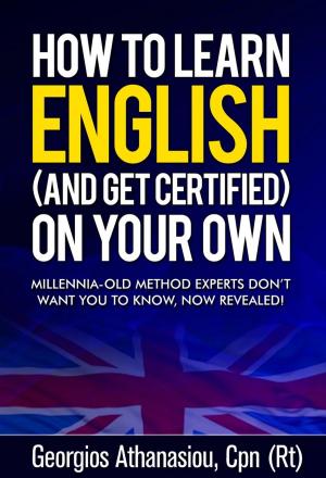 Cover of the book HOW TO LEARN ENGLISH (AND GET CERTIFIED) ON YOUR OWN Millennia-old method experts don’t want you to know, now revealed! by Tom Gates