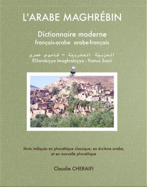 Cover of the book L'ARABE MAGHRÉBIN Dictionnaire moderne français-arabe arabe-français by Joyce Akesson