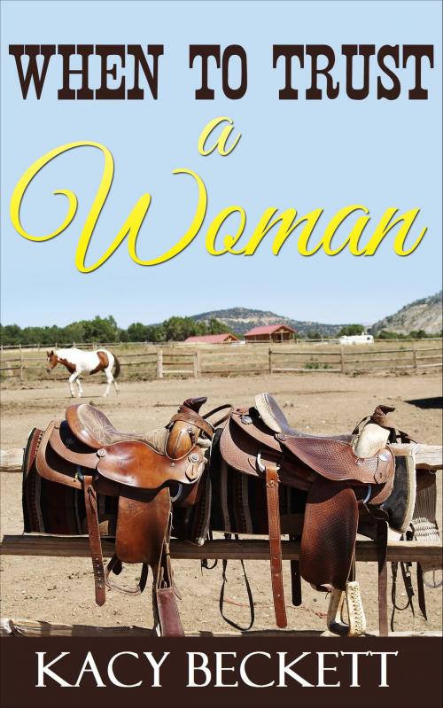 Cover of the book When to Trust a Woman by Kacy Beckett, Firelight Farm Publishing