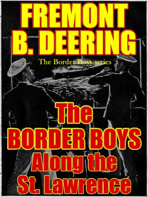 Cover of the book The Border Boys Along the St. Lawrence by Fremont B. Deering, T.M. Digital Publishing