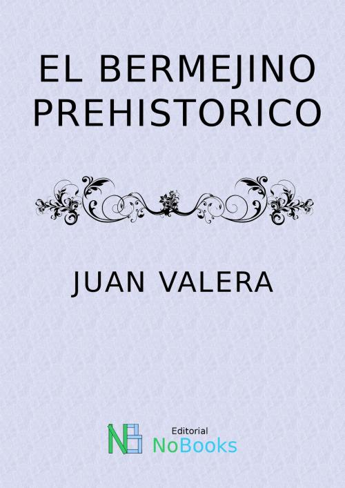 Cover of the book El bermejino pehistorico by Juan Valera, NoBooks Editorial