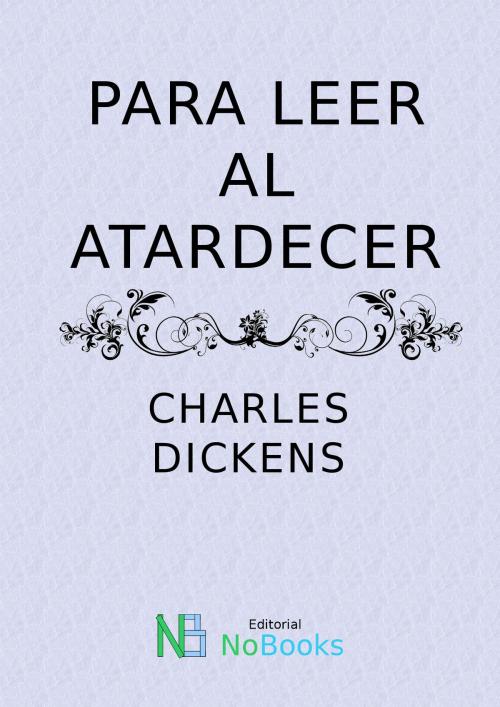 Cover of the book Para leer al atardecer by Charles Dickens, NoBooks Editorial