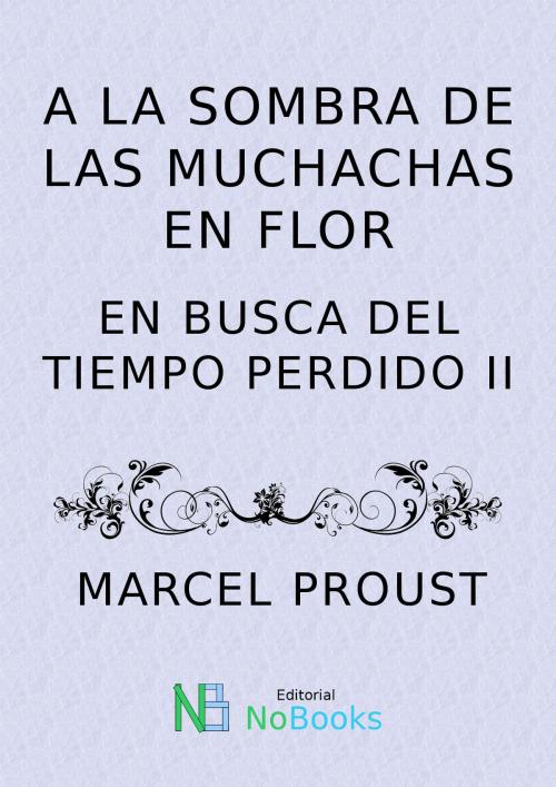 Cover of the book A la sombra de las muchachas en flor by Marcel Proust, NoBooks Editorial