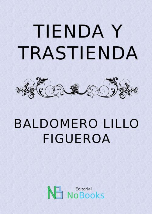 Cover of the book Tienda y trastienda by Baldomero Lillo, NoBooks Editorial