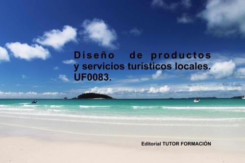 Cover of the book Diseño de productos y servicios turísticos locales. UF0083 by Pilar González Molina, TUTOR FORMACIÓN