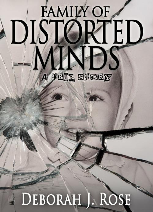 Cover of the book Family of Distorted Minds by Deborah J. Rose, Gerrey Publishing