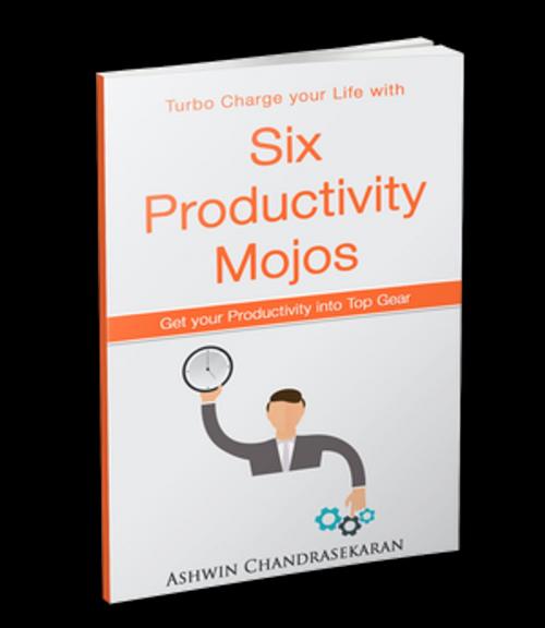 Cover of the book Six Productivity Mojos by Ashwin Chandrasekaran, Ashwin Chandrasekaran