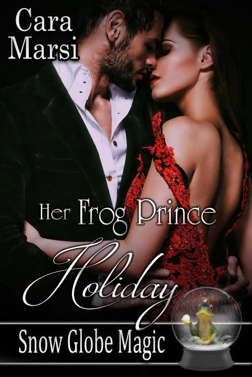 Cover of the book Her Frog Prince Holiday (Snow Globe Magic Book 2) by Cara Marsi, The Painted Lady Press