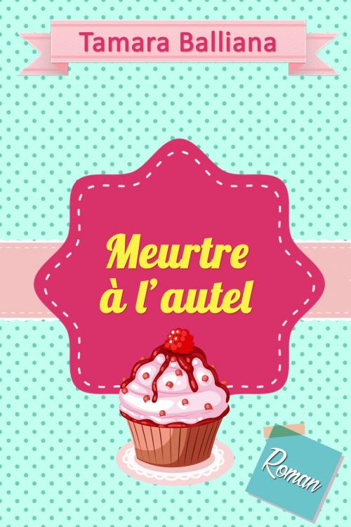 Cover of the book Meurtre à l'autel by Tamara Balliana, Tamara Balliana