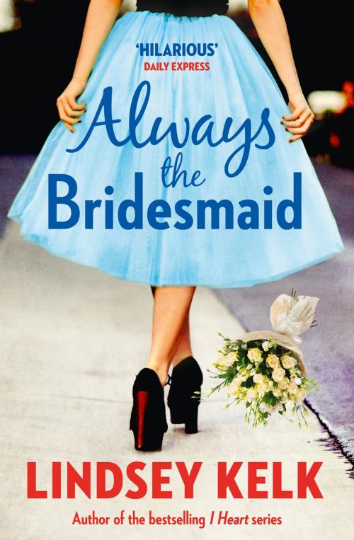 Cover of the book Always the Bridesmaid by Lindsey Kelk, HarperCollins Publishers