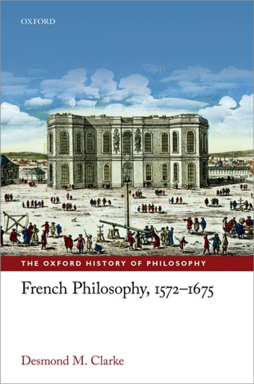 Cover of the book French Philosophy, 1572-1675 by Desmond M. Clarke, OUP Oxford