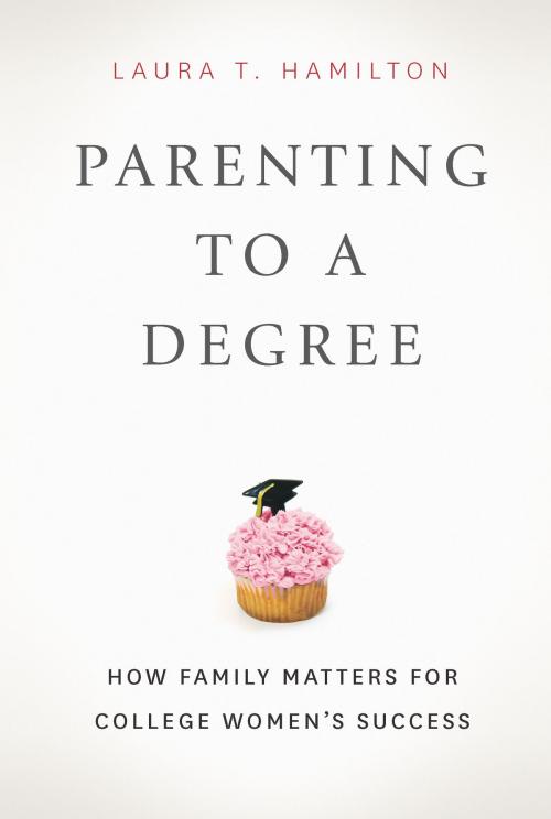 Cover of the book Parenting to a Degree by Laura T. Hamilton, University of Chicago Press