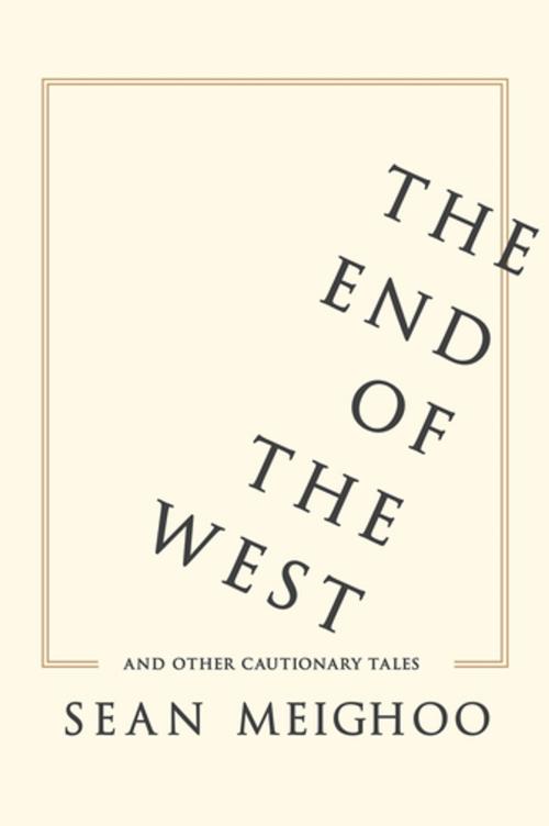 Cover of the book The End of the West and Other Cautionary Tales by Sean Meighoo, Columbia University Press