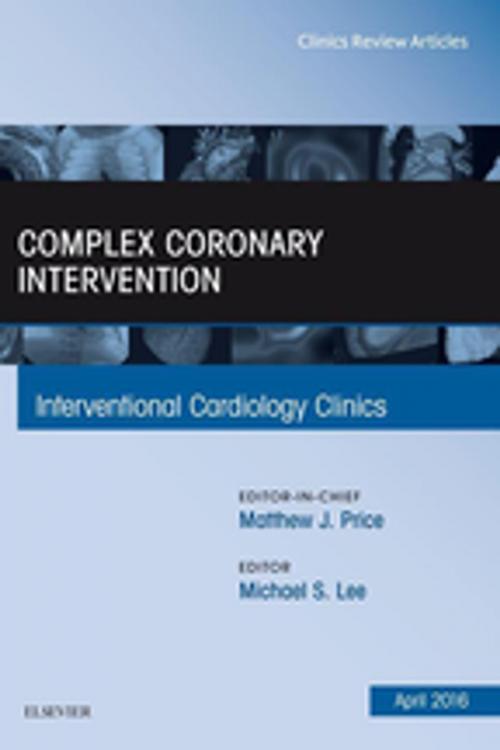 Cover of the book Complex Coronary Intervention, An Issue of Interventional Cardiology Clinics, E-Book by Michael Lee, MD, Elsevier Health Sciences