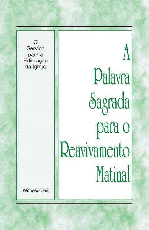 Cover of the book A Palavra Sagrada para o Reavivamento Matinal - O Serviço para a Edificação da Igreja by Witness Lee, Living Stream Ministry