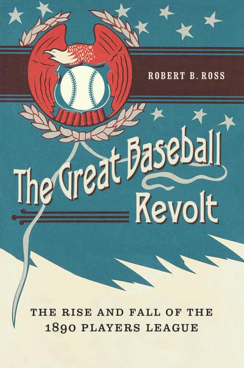 Cover of the book The Great Baseball Revolt by Robert B. Ross, UNP - Nebraska