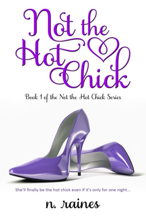Cover of the book Not the Hot Chick by N. Raines, Nona Raines LLC