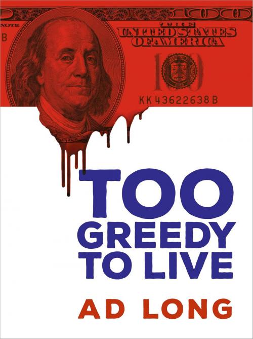 Cover of the book Too Greedy to Live by Ad Long, Getalong Design