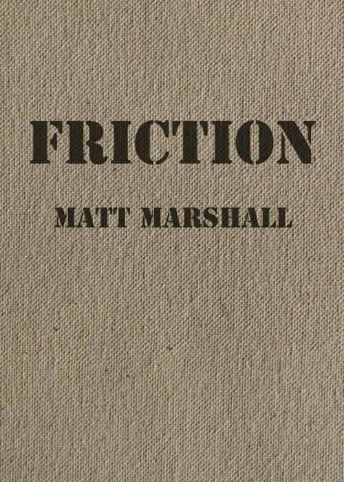 Cover of the book Friction by Matt Marshall, Matt Marshall