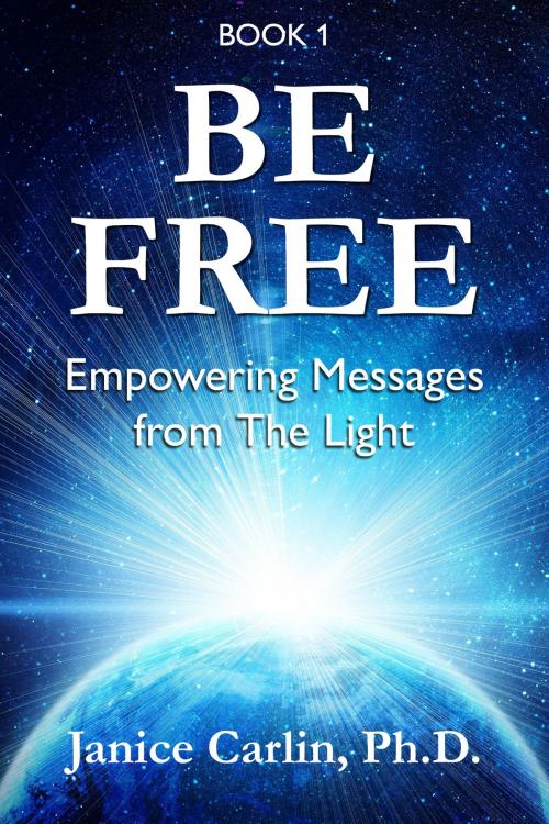 Cover of the book Be Free by Janice Carlin, Ph.D., Janice Carlin, Ph.D.