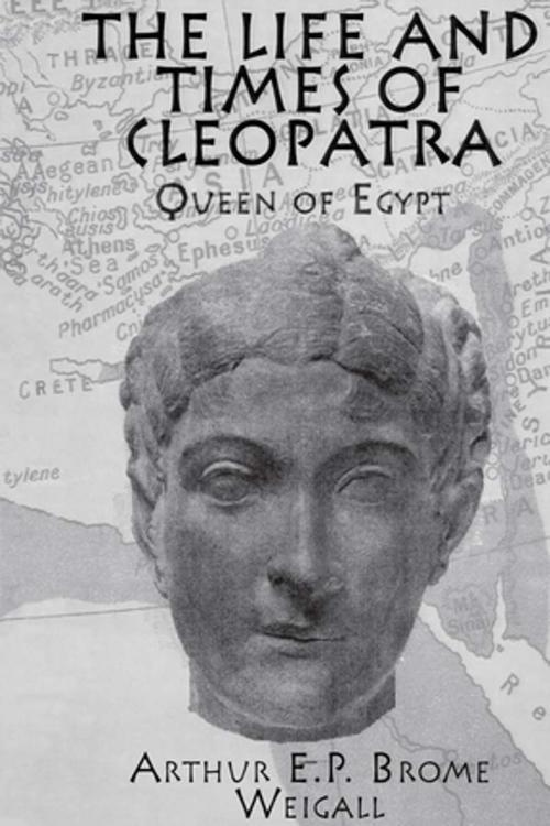 Cover of the book The Life and Times Of Cleopatra by Arthur E. P. Brome Weigall, Taylor and Francis