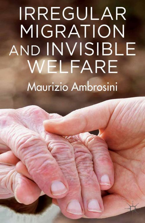 Cover of the book Irregular Migration and Invisible Welfare by M. Ambrosini, Palgrave Macmillan UK