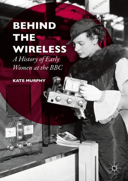 Cover of the book Behind the Wireless by Kate Murphy, Palgrave Macmillan UK