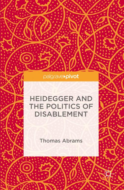 Cover of the book Heidegger and the Politics of Disablement by Thomas Abrams, Palgrave Macmillan UK