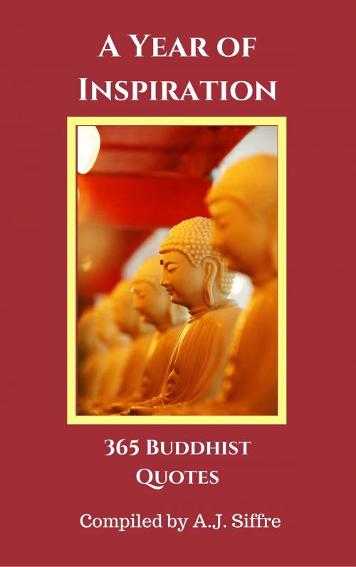 Cover of the book A Year of Inspiration: 365 Buddhist Quotes by A.J. Siffre, Alexa Sharpe