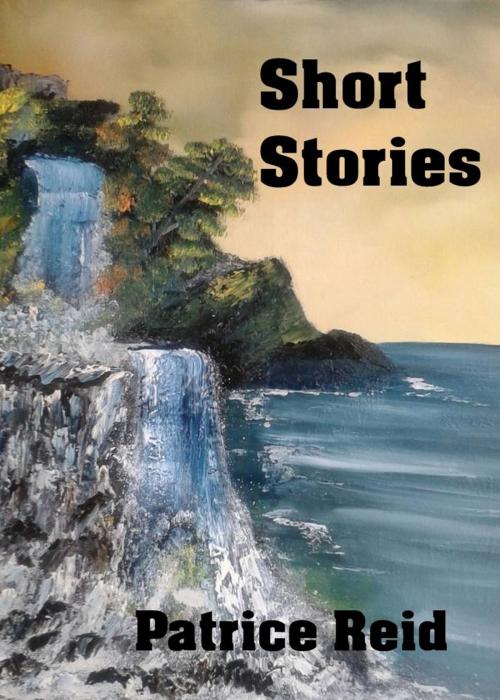 Cover of the book Short Stories by Patrice Reid, Patrice Reid