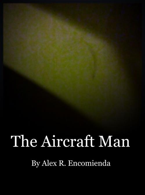 Cover of the book The Aircraft Man by Alex R. Encomienda, Alex R. Encomienda