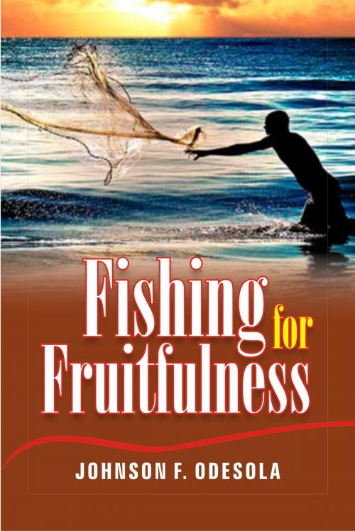 Cover of the book Fishing for Fruitfulness by Johnson F. Odesola, Johnson F. Odesola