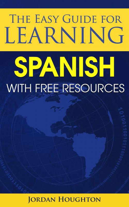 Cover of the book The Easy Guide for Learning Spanish with Free Resources by Jordan Houghton, Jordan Houghton