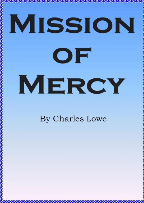 Cover of the book MIssion of Mercy by Charles Lowe, D.C. Lowe