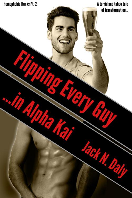 Cover of the book Flipping Every Guy in Alpha Kai by Jack N. Daly, Jack N. Daly