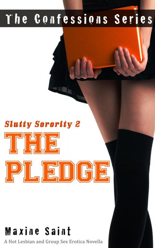 Cover of the book Slutty Sorority 2: The Pledge: A Hot Lesbian and Group Sexy Erotica Novella (Confession Series) by Maxine Saint, Eros Media