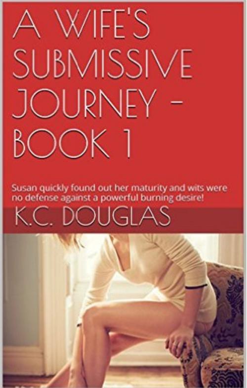 Cover of the book A Wife's Submissive Journey: Book 1 by KC Douglas, KC Douglas