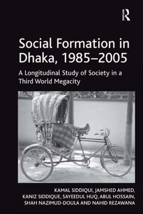 Cover of the book Social Formation in Dhaka, 1985-2005 by Kamal Siddiqui, Jamshed Ahmed, Kaniz Siddique, Sayeedul Huq, Abul Hossain, Shah Nazimud-Doula, Nahid Rezawana, Taylor and Francis