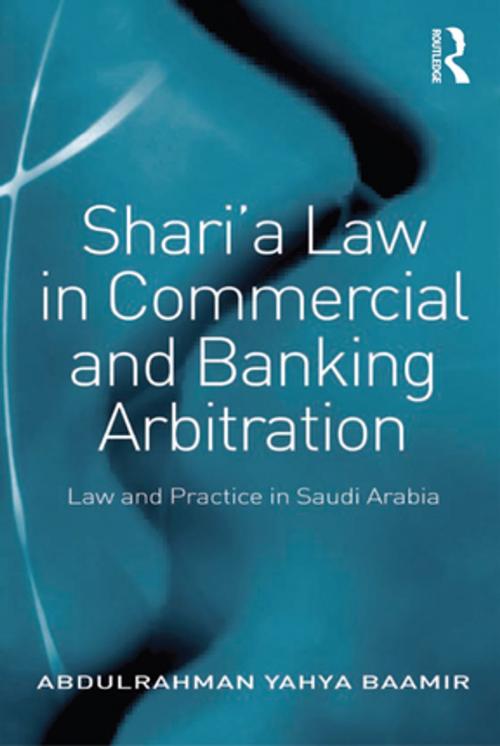 Cover of the book Shari’a Law in Commercial and Banking Arbitration by Abdulrahman Yahya Baamir, Taylor and Francis