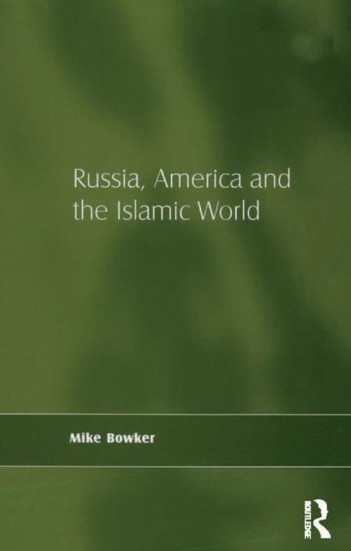 Cover of the book Russia, America and the Islamic World by Mike Bowker, Taylor and Francis